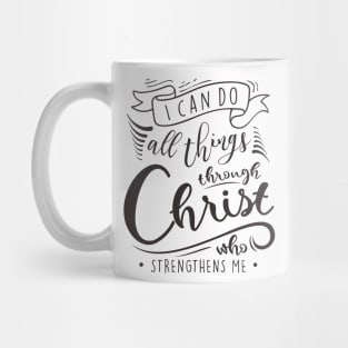 I Can Do All Things Through Christ Who Strengthens Me Mug